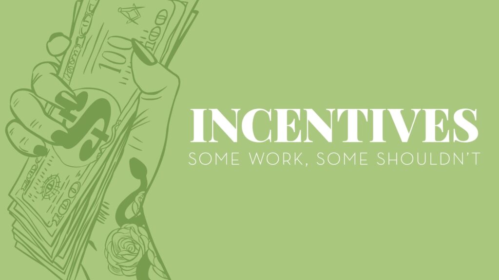 Incentives, Some work and some shouldn't.