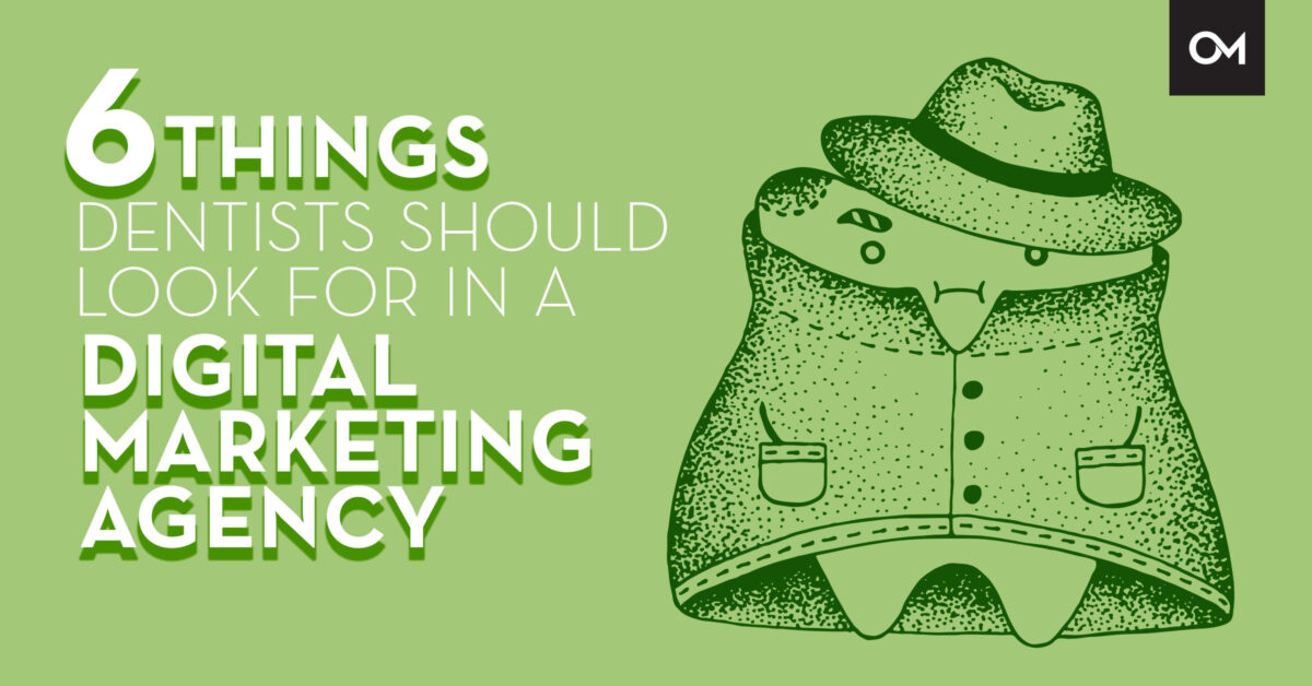 6 Things Dentists Should Look for in a Digital Marketing Agency