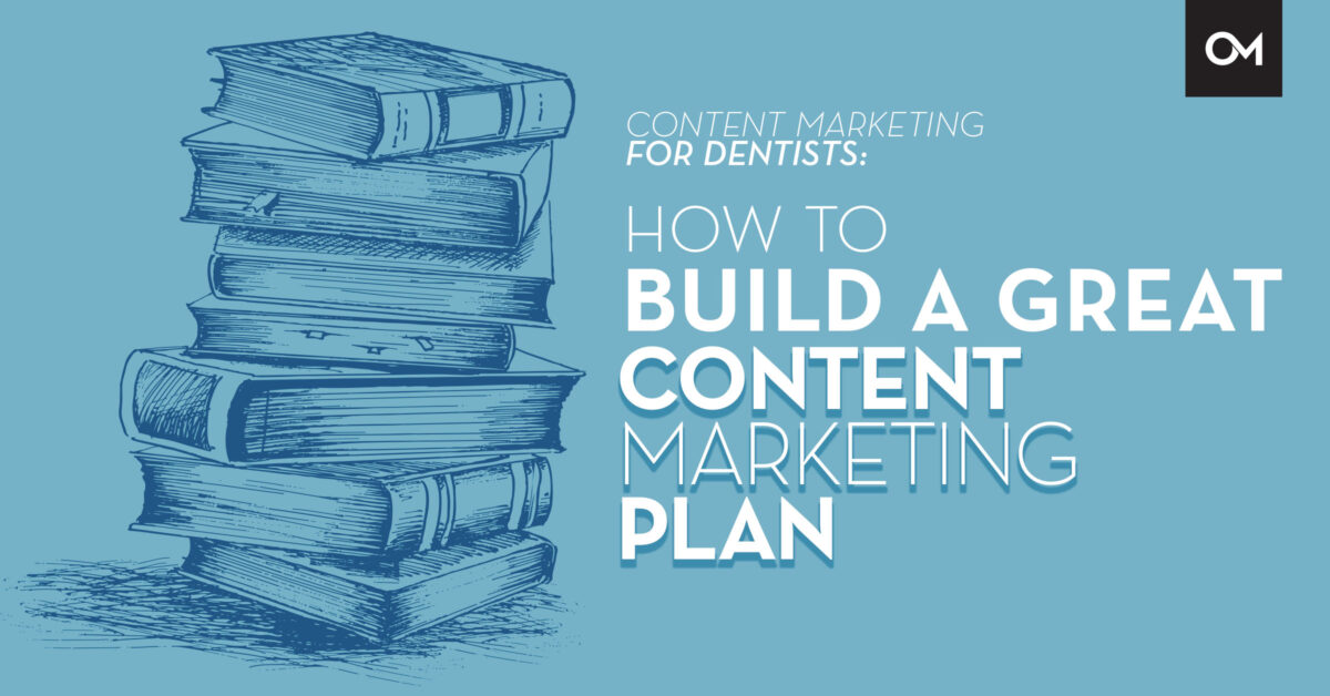 Content marketing for dentists: how to build a great content marketing plan